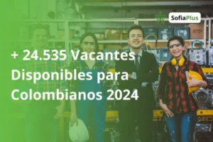 + 24.535 Vacantes Disponibles para Colombianos 2024